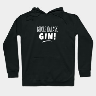 Before You Ask Gin! Funny Gin Lover Meme Hoodie